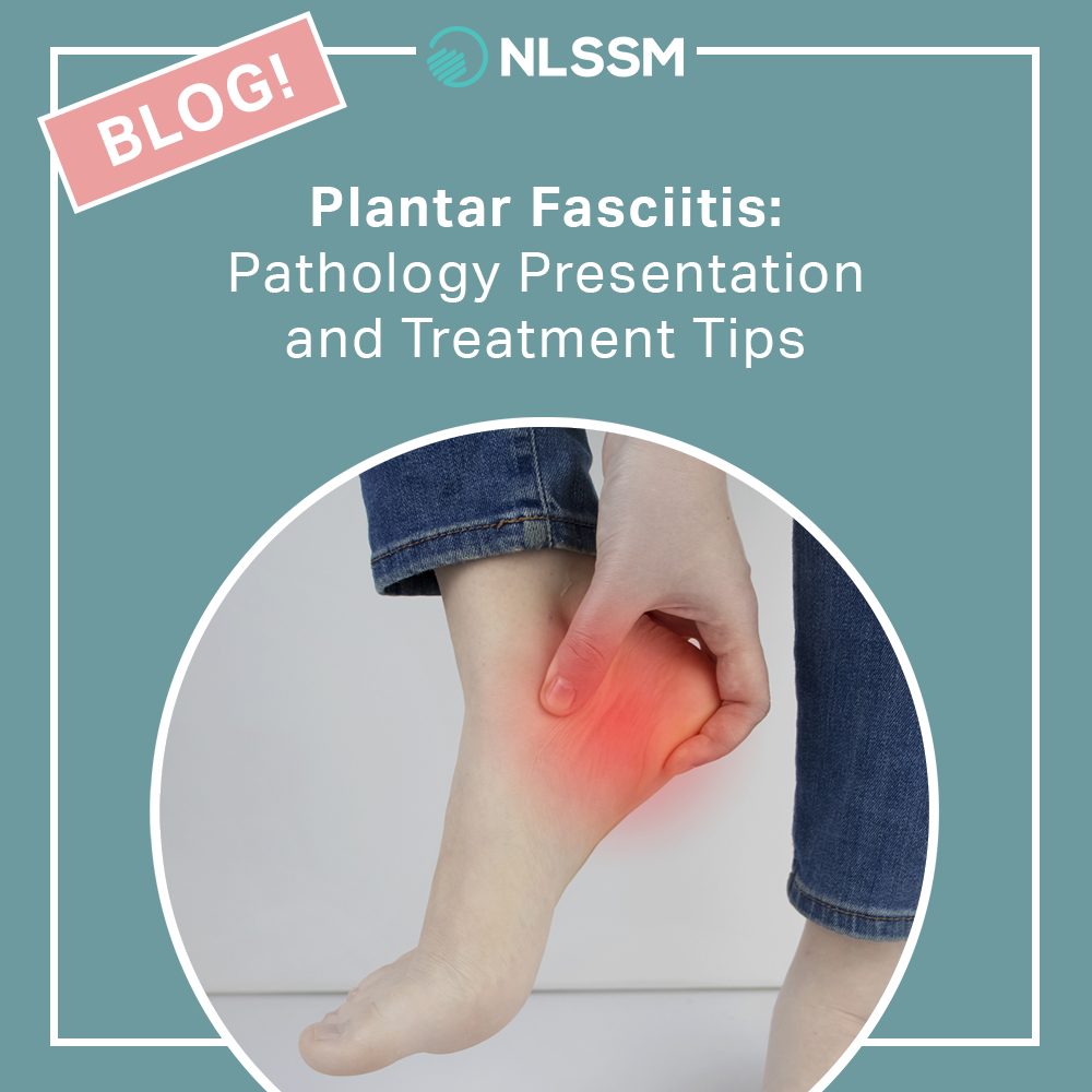 Plantar Fasciitis: Pathology Presentation and Treatment Tips - NLSSM